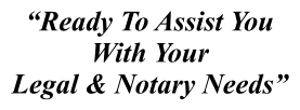 “Ready To Assist You  With Your Legal & Notary Needs”